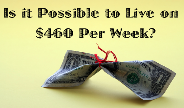 Is it possible to live on $460 per week?