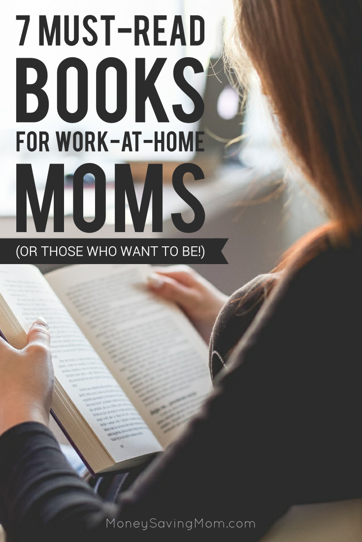 7 Must-Read Books for Work-At-Home Moms -- these are some of the best of the best! Highly recommended!