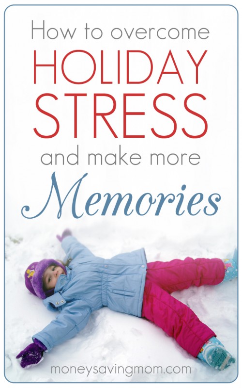 How to Overcome Holiday Stress and Make More Memories