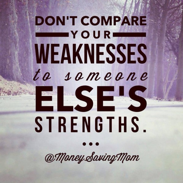 Don't Compare Your Weaknesses to Someone Else's Strengths