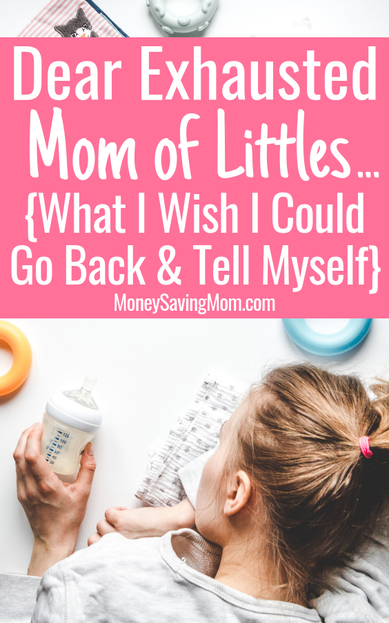 Dear Exhausted Mom of Littles...(What I Wish I Could Go Back & Tell Myself)