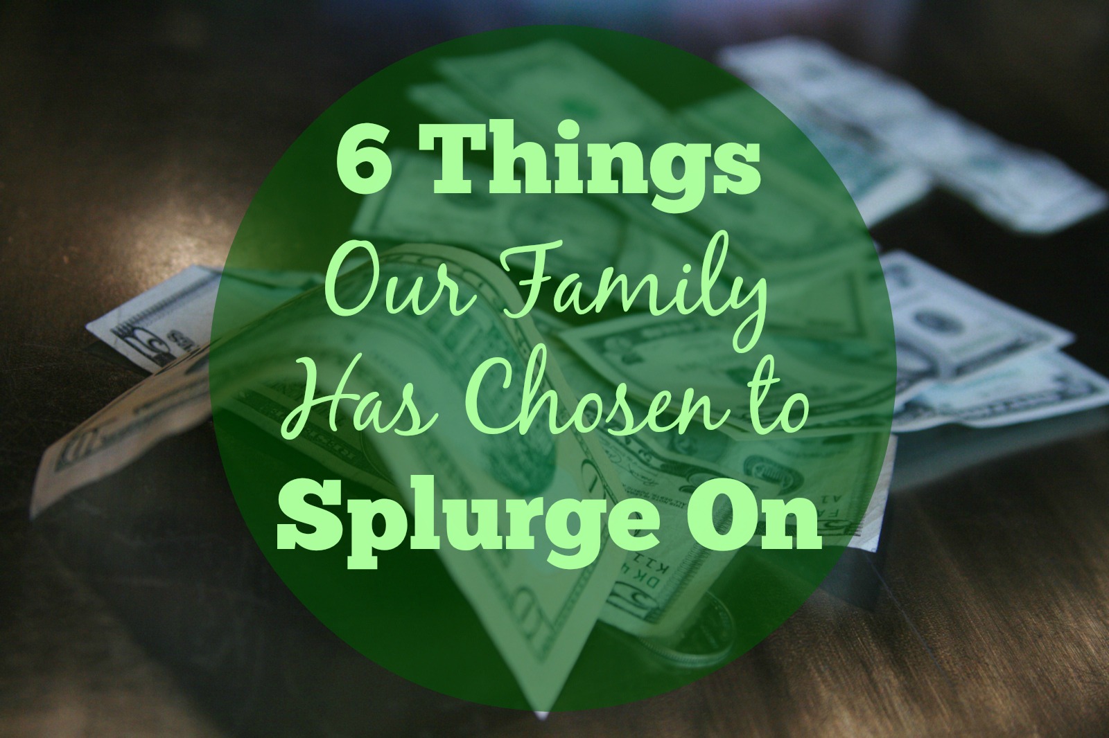 6 Things Our Family Has Chosen to Splurge On