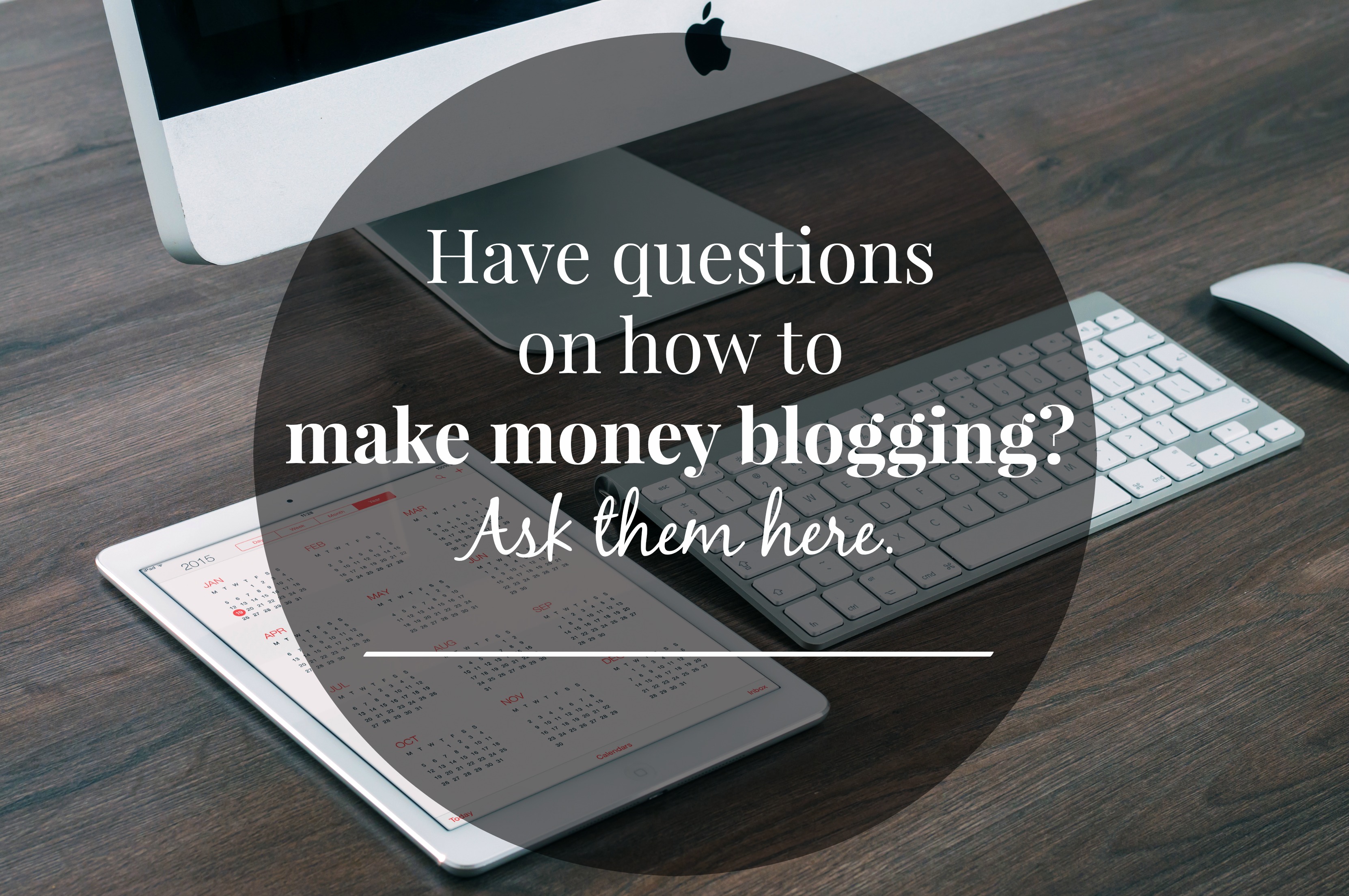 Have questions on how to make money blogging?