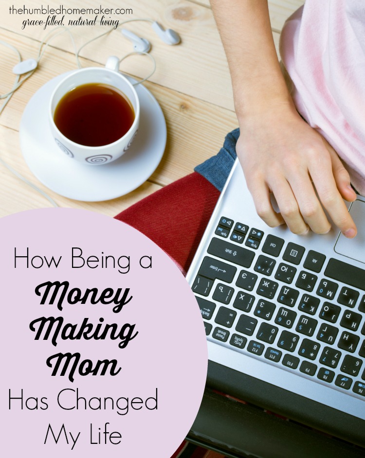 How Being A Money Making Mom Has Changed My Life