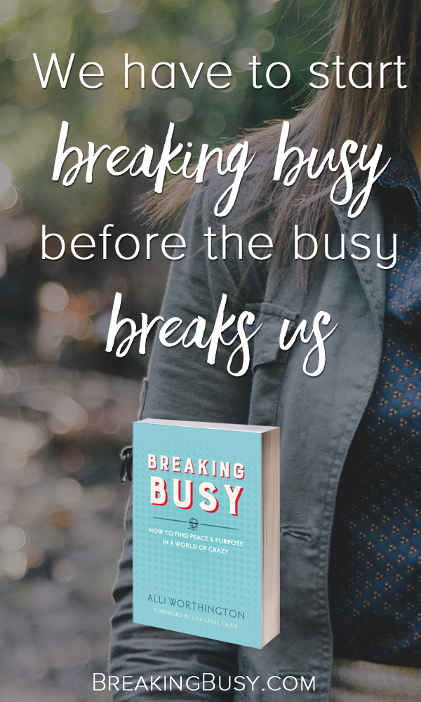 We have to start breaking busy before the busy breaks us. Breaking Busy book