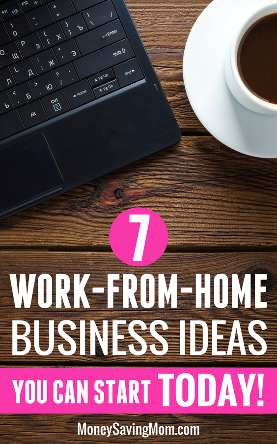 Start working from home with these 7 great business ideas you can start right away!