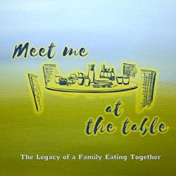 Meet Me at the Table: The Legacy of a Family Eating Together