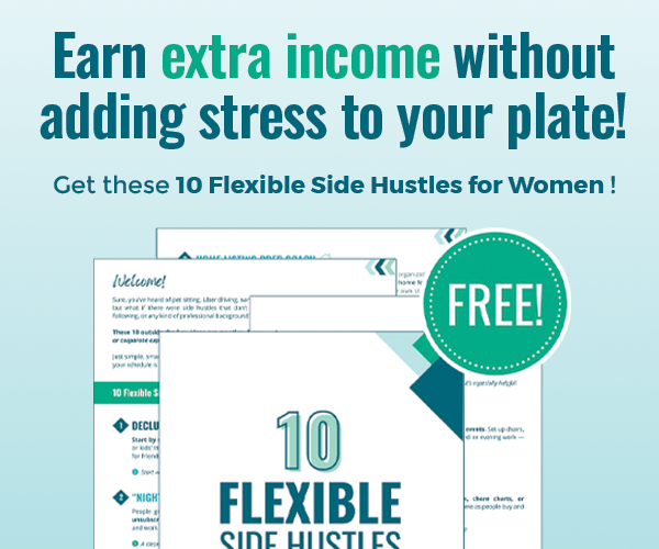 Promotional graphic with the text "Earn extra income without adding stress to your plate. Get these 10 Flexible Side Hustles for Women! FREE!" featuring preview pages of the downloadable guide.