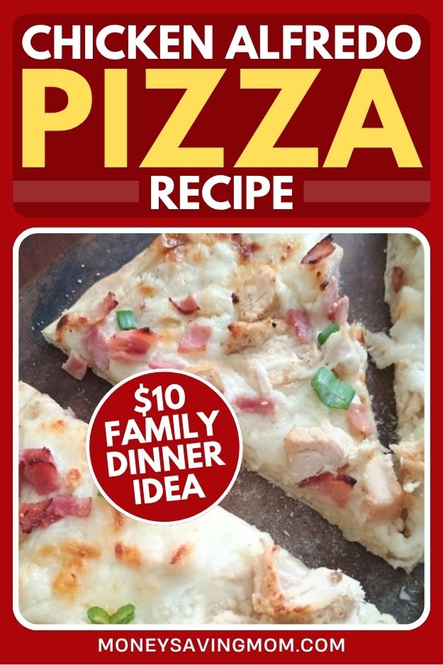 Chicken Alfredo Pizza Recipe ($10 Family Dinner Idea)