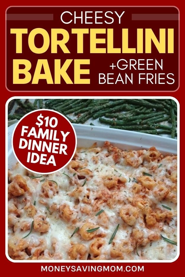 Cheesy Baked Tortellini and Green Bean Fries ($10 Family Dinner Idea)